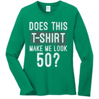 Does This Make Me Look 50 Funny 50th Birthday Party Ladies Long Sleeve Shirt