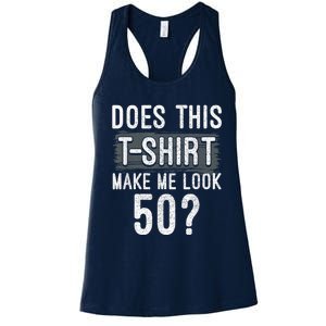 Does This Make Me Look 50 Funny 50th Birthday Party Women's Racerback Tank