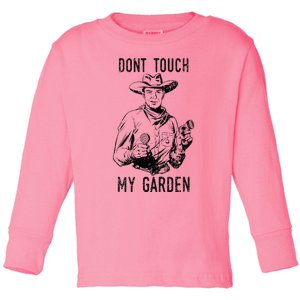 DonT Touch My Garden Funny Gardening Toddler Long Sleeve Shirt