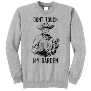 DonT Touch My Garden Funny Gardening Sweatshirt