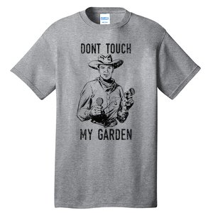 DonT Touch My Garden Funny Gardening Tall T-Shirt