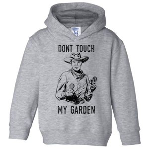 DonT Touch My Garden Funny Gardening Toddler Hoodie