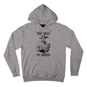 DonT Touch My Garden Funny Gardening Tall Hoodie