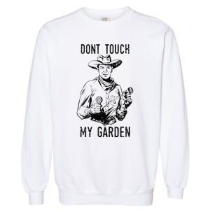 DonT Touch My Garden Funny Gardening Garment-Dyed Sweatshirt