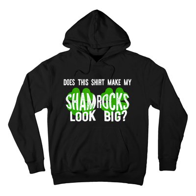 Does This Make My Shamrock Look Big? St PatrickS Day Irish Hoodie