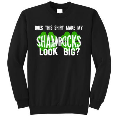 Does This Make My Shamrock Look Big? St PatrickS Day Irish Sweatshirt