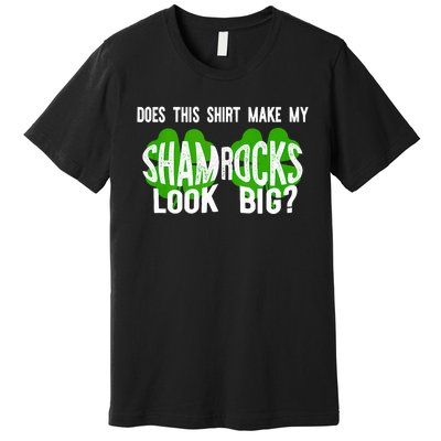 Does This Make My Shamrock Look Big? St PatrickS Day Irish Premium T-Shirt