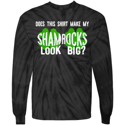 Does This Make My Shamrock Look Big? St PatrickS Day Irish Tie-Dye Long Sleeve Shirt