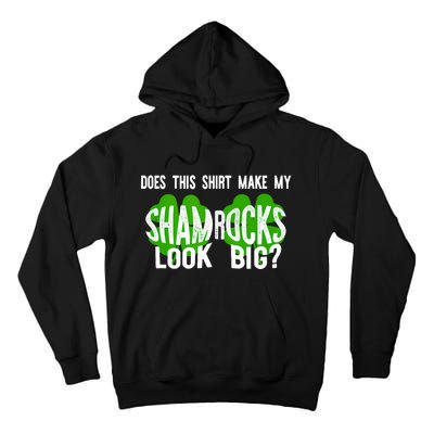 Does This Make My Shamrock Look Big? St PatrickS Day Irish Tall Hoodie