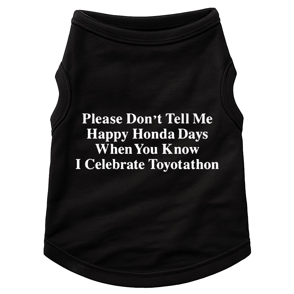 Don’T Tell Me Happy Honda Days I Celebrate Toyotathon Doggie Tank