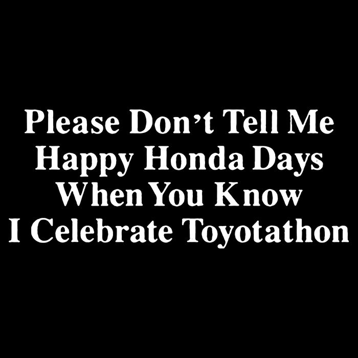 Don’T Tell Me Happy Honda Days I Celebrate Toyotathon Button
