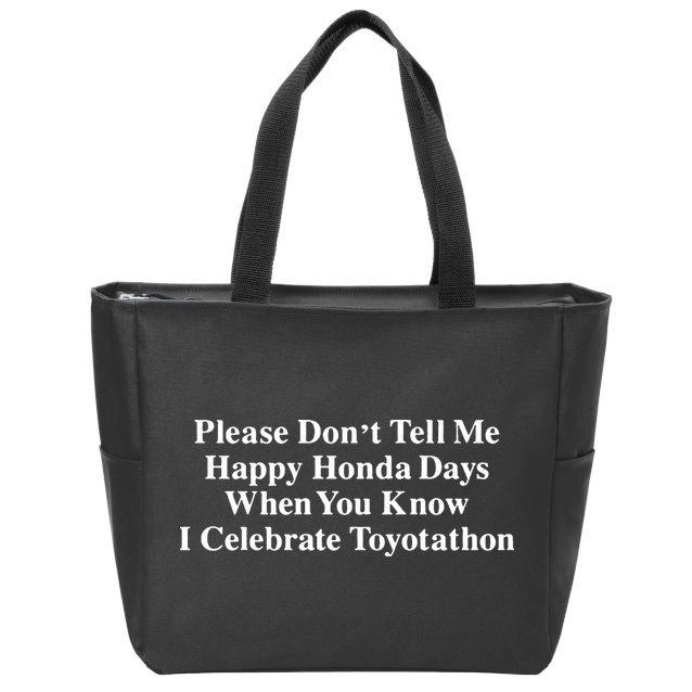 Don’T Tell Me Happy Honda Days I Celebrate Toyotathon Zip Tote Bag