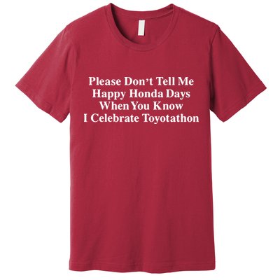 Don’T Tell Me Happy Honda Days I Celebrate Toyotathon Premium T-Shirt