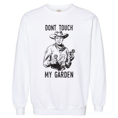 Dont Touch My Garden Funny Gardening Gardener Gift Garment-Dyed Sweatshirt