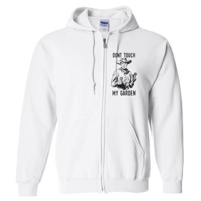 Dont Touch My Garden Funny Gardening Gardener Gift Full Zip Hoodie