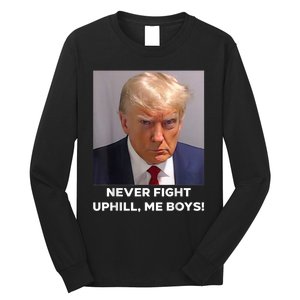 Donald Trump Never Fight Uphill Me Trump 2024 Long Sleeve Shirt