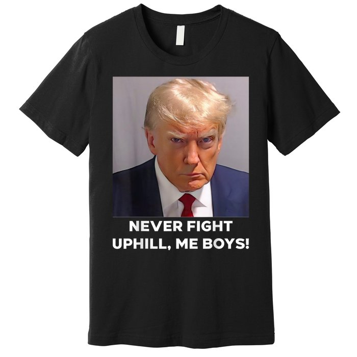 Donald Trump Never Fight Uphill Me Trump 2024 Premium T-Shirt