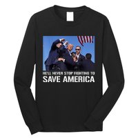 Donald Trump Never Stop Fighting To Save America Supporter Long Sleeve Shirt