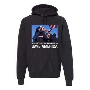 Donald Trump Never Stop Fighting To Save America Supporter Premium Hoodie