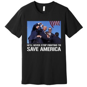 Donald Trump Never Stop Fighting To Save America Supporter Premium T-Shirt