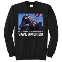 Donald Trump Never Stop Fighting To Save America Supporter Tall Sweatshirt