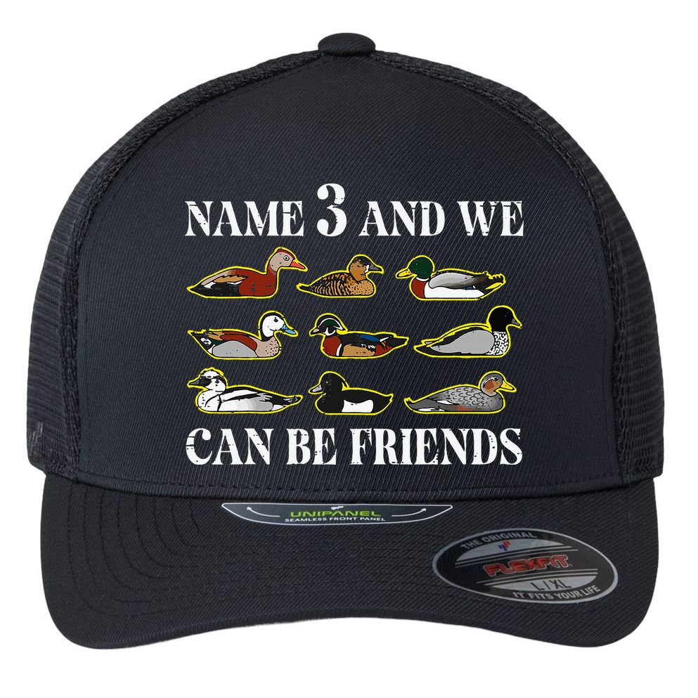 Duck Types Name 3 We Can Be Friends Flexfit Unipanel Trucker Cap