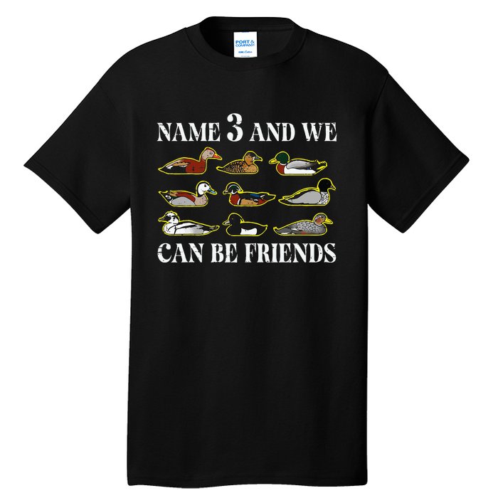 Duck Types Name 3 We Can Be Friends Tall T-Shirt