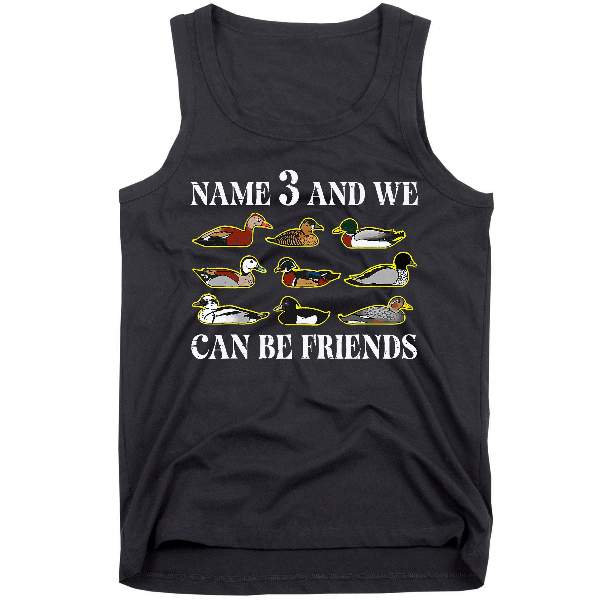 Duck Types Name 3 We Can Be Friends Tank Top