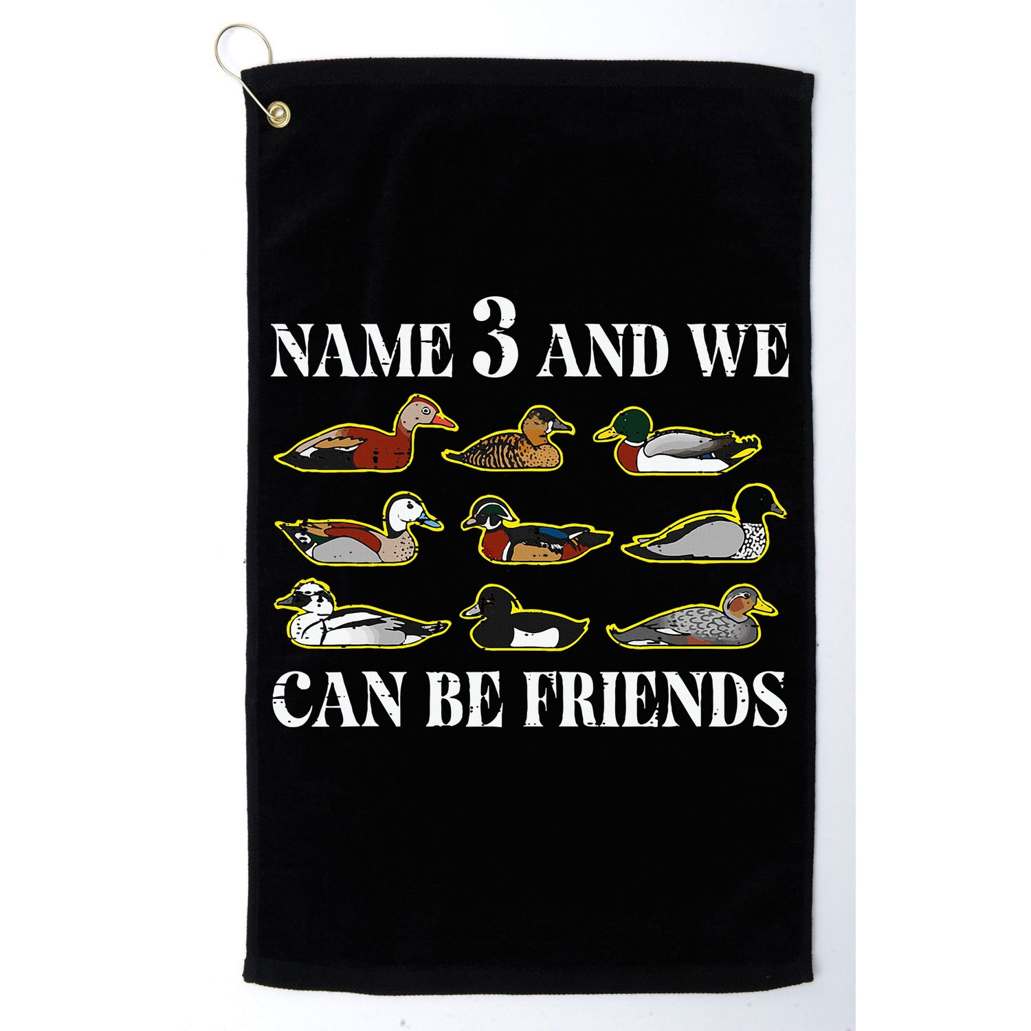 Duck Types Name 3 We Can Be Friends Golf Towel