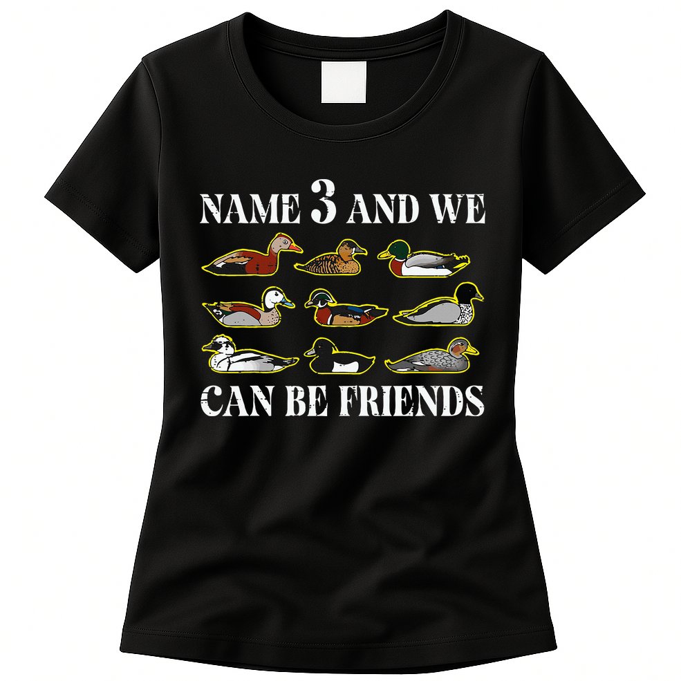 Duck Types Name 3 We Can Be Friends Womens T-Shirt