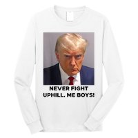 Donald Trump Never Fight Uphill Me Trump 2024 Long Sleeve Shirt