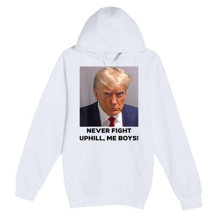 Donald Trump Never Fight Uphill Me Trump 2024 Premium Pullover Hoodie