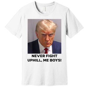 Donald Trump Never Fight Uphill Me Trump 2024 Premium T-Shirt