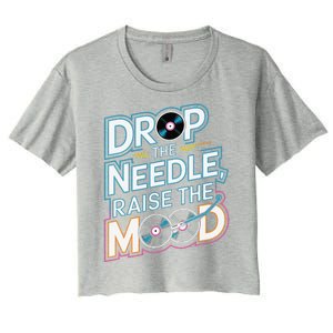 Drop The Needle Raise The Mood Vinyl Record Lover Women's Crop Top Tee