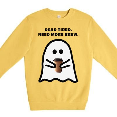 Dead Tired Need More Brew Ghost Drinking Coffee Premium Crewneck Sweatshirt