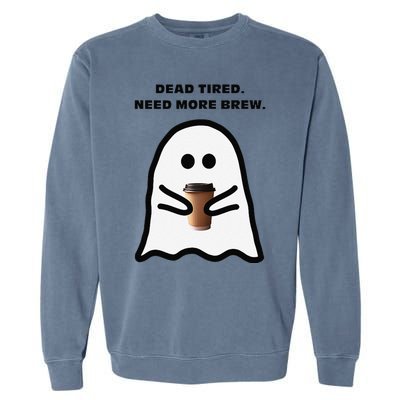 Dead Tired Need More Brew Ghost Drinking Coffee Garment-Dyed Sweatshirt