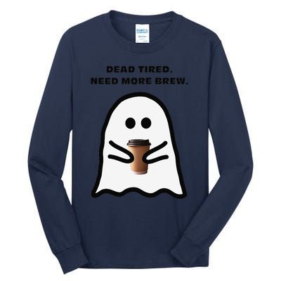 Dead Tired Need More Brew Ghost Drinking Coffee Tall Long Sleeve T-Shirt