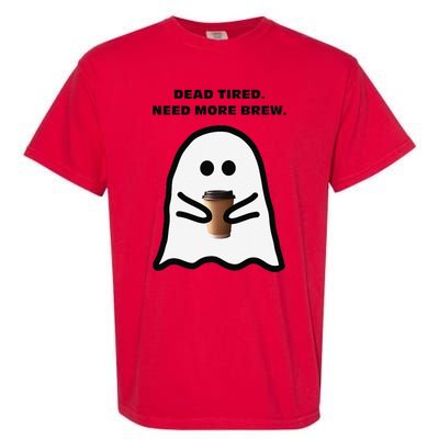 Dead Tired Need More Brew Ghost Drinking Coffee Garment-Dyed Heavyweight T-Shirt