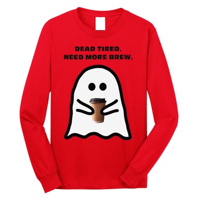 Dead Tired Need More Brew Ghost Drinking Coffee Long Sleeve Shirt