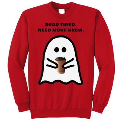 Dead Tired Need More Brew Ghost Drinking Coffee Sweatshirt