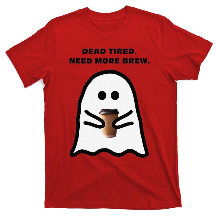 Dead Tired Need More Brew Ghost Drinking Coffee T-Shirt