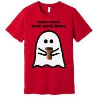 Dead Tired Need More Brew Ghost Drinking Coffee Premium T-Shirt