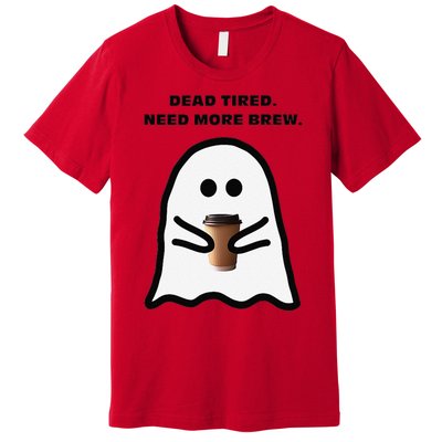 Dead Tired Need More Brew Ghost Drinking Coffee Premium T-Shirt