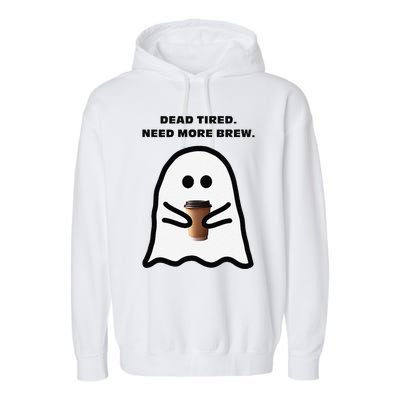 Dead Tired Need More Brew Ghost Drinking Coffee Garment-Dyed Fleece Hoodie