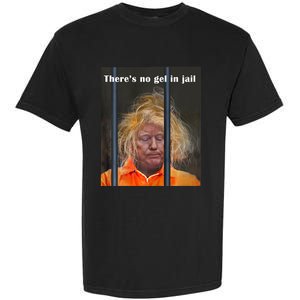 Donald Trump No Gel In Jail Garment-Dyed Heavyweight T-Shirt