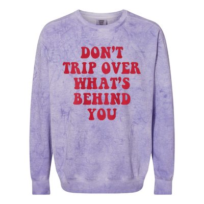 dont trip over whats behind you Colorblast Crewneck Sweatshirt