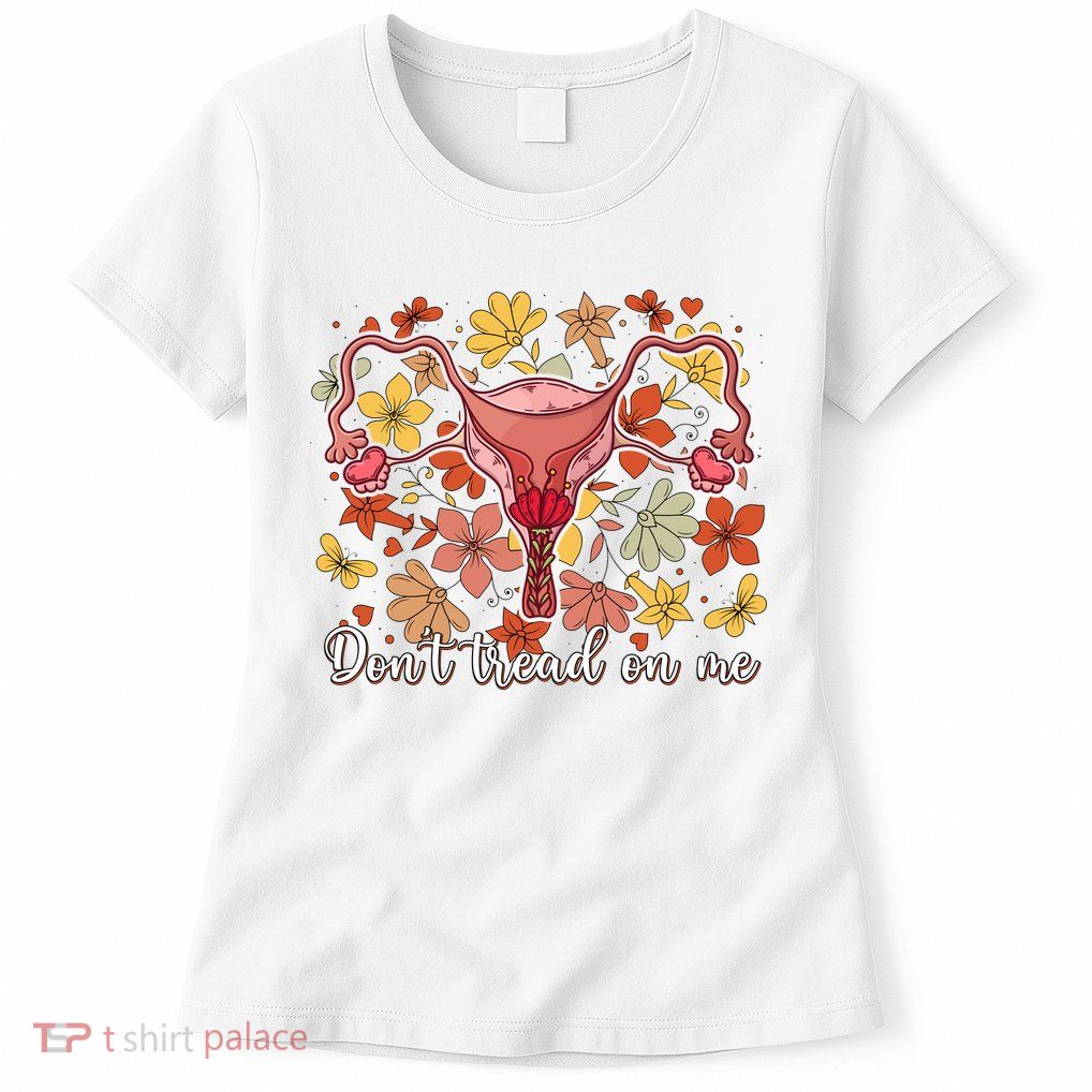 Don’t Tread On Me Uterus Feminist Human Rights Womens T-Shirt