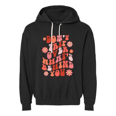 Don't Trip Over What Behind You Groovy Inspirational Quote Garment-Dyed Fleece Hoodie