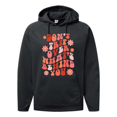 Don't Trip Over What Behind You Groovy Inspirational Quote Performance Fleece Hoodie