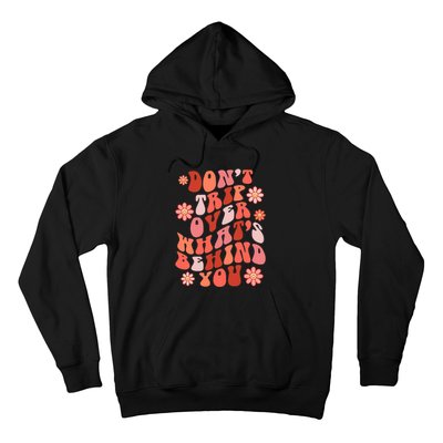 Don't Trip Over What Behind You Groovy Inspirational Quote Hoodie